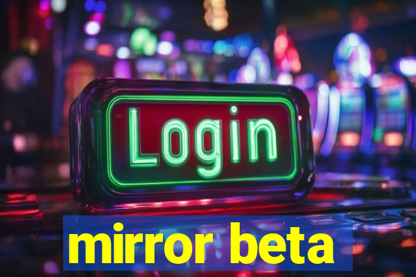 mirror beta