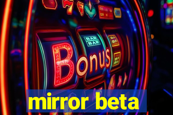 mirror beta