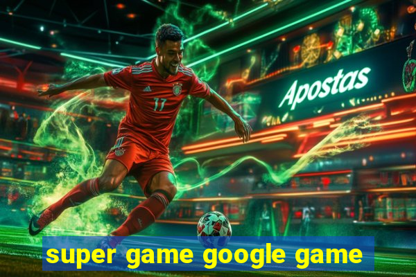 super game google game