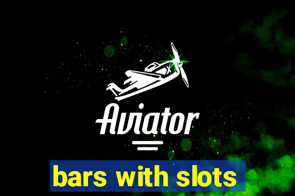 bars with slots