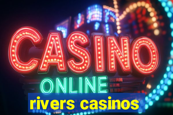 rivers casinos