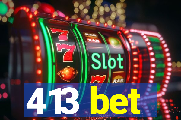 413 bet