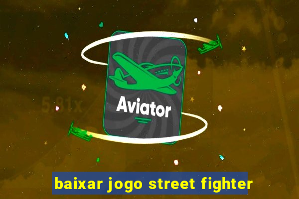 baixar jogo street fighter