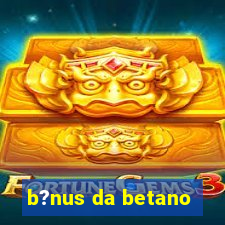 b?nus da betano