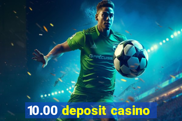 10.00 deposit casino