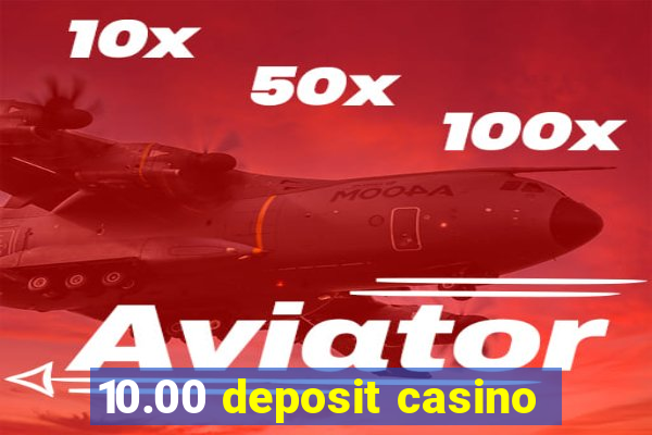 10.00 deposit casino