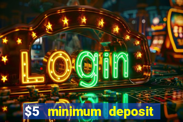 $5 minimum deposit casino 2019 nz