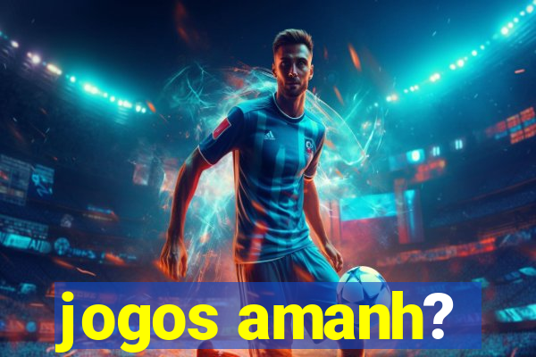 jogos amanh?