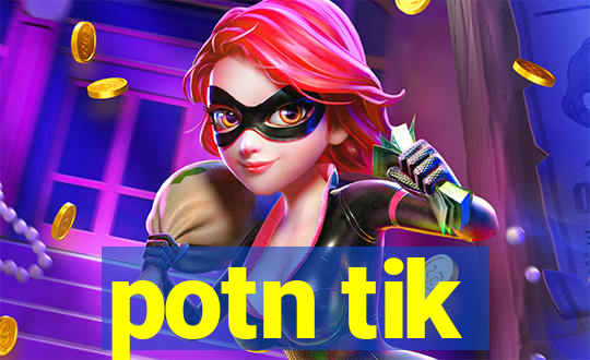 potn tik