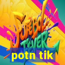 potn tik