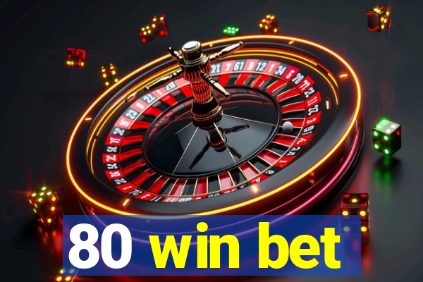 80 win bet