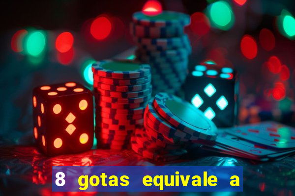 8 gotas equivale a quantos ml