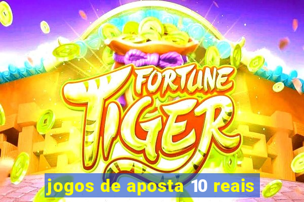 jogos de aposta 10 reais