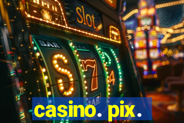 casino. pix.