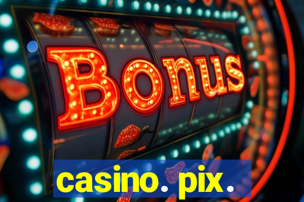 casino. pix.