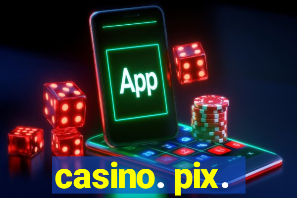 casino. pix.