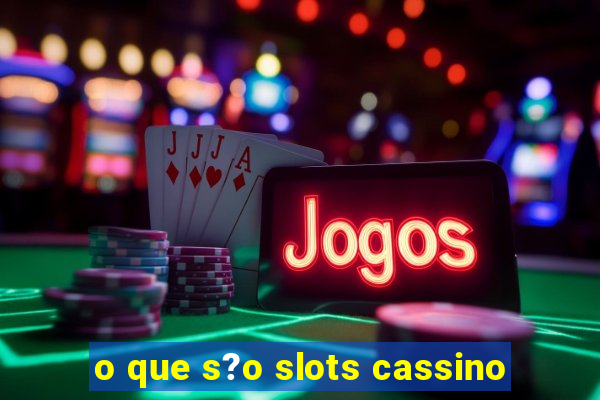 o que s?o slots cassino