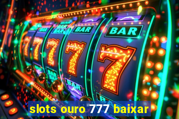 slots ouro 777 baixar