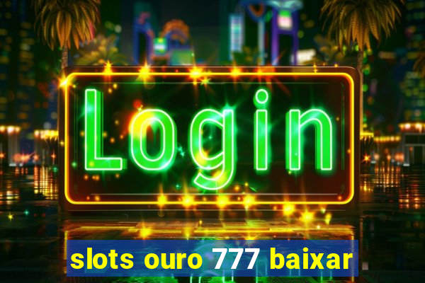 slots ouro 777 baixar