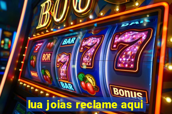 lua joias reclame aqui