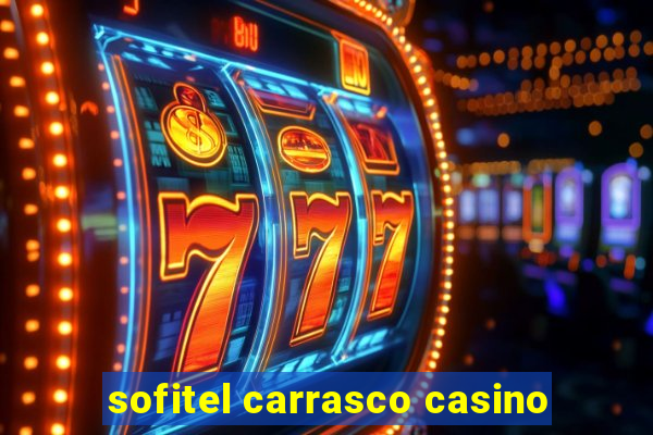 sofitel carrasco casino