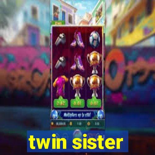 twin sister