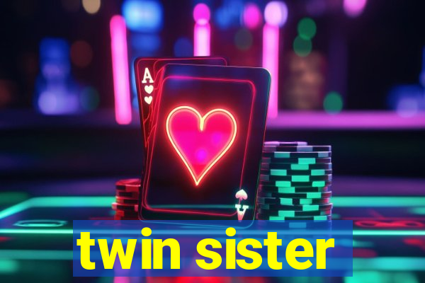 twin sister