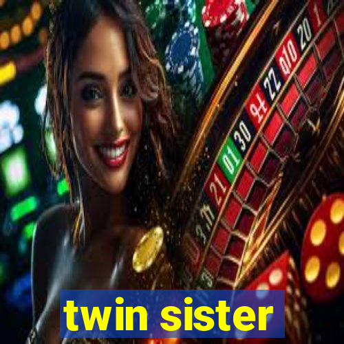 twin sister