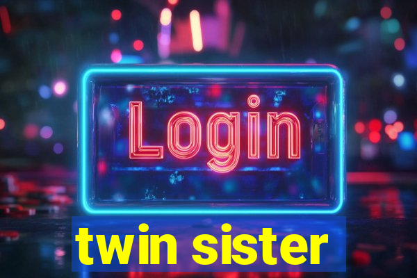 twin sister