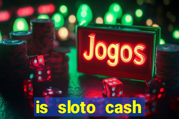 is sloto cash casino legit