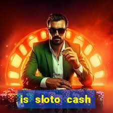 is sloto cash casino legit