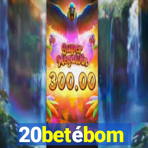 20betébom