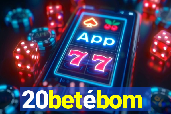 20betébom