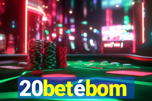 20betébom