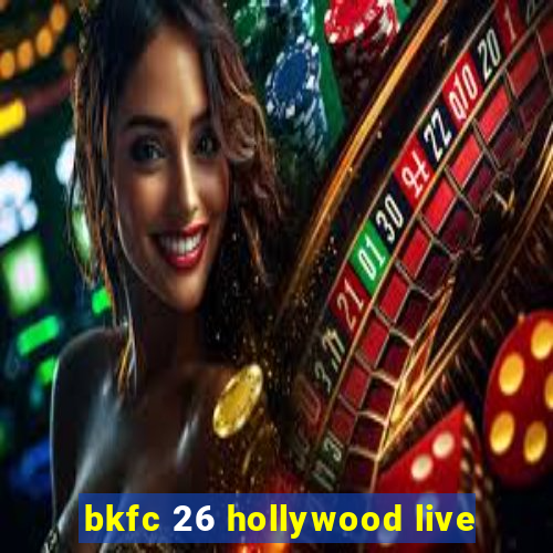 bkfc 26 hollywood live