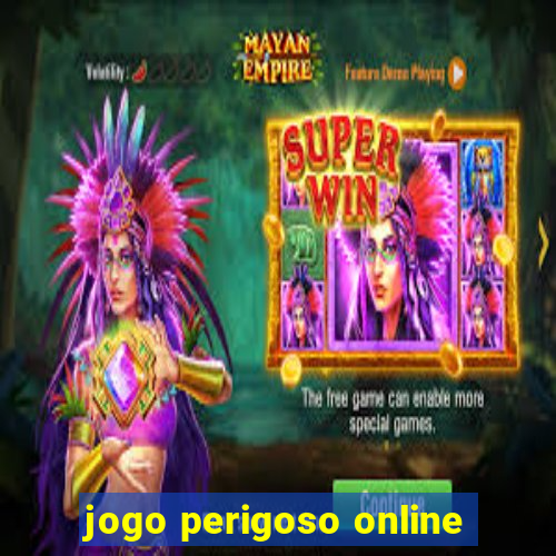 jogo perigoso online