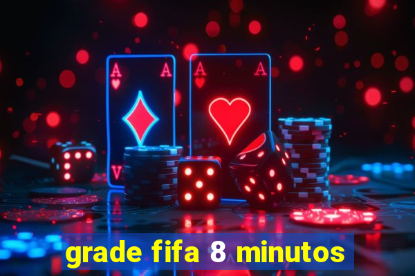 grade fifa 8 minutos