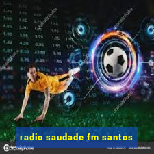 radio saudade fm santos