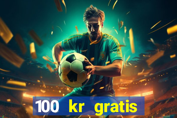 100 kr gratis casino 2016