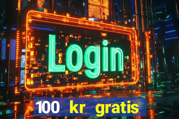 100 kr gratis casino 2016