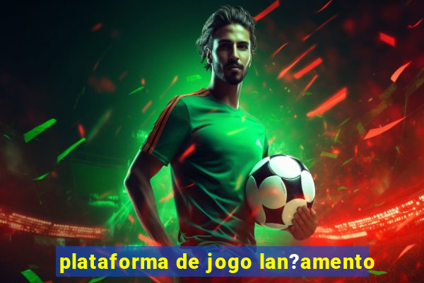 plataforma de jogo lan?amento