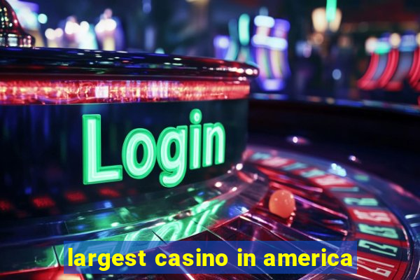 largest casino in america