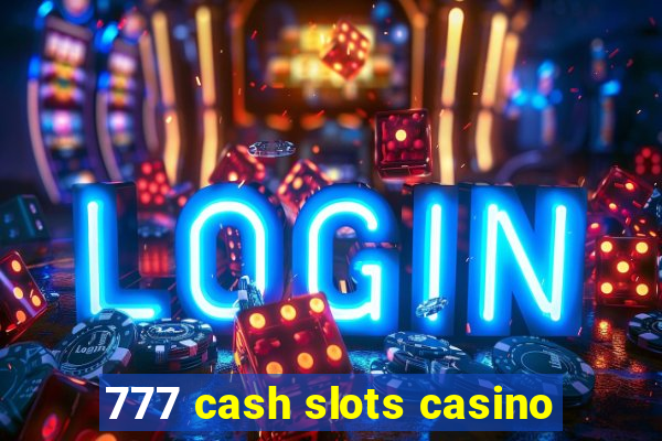 777 cash slots casino