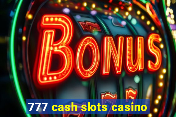 777 cash slots casino