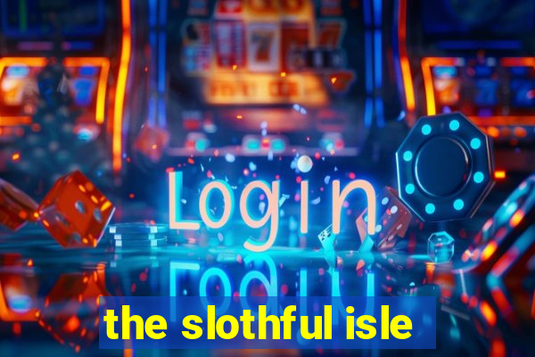 the slothful isle