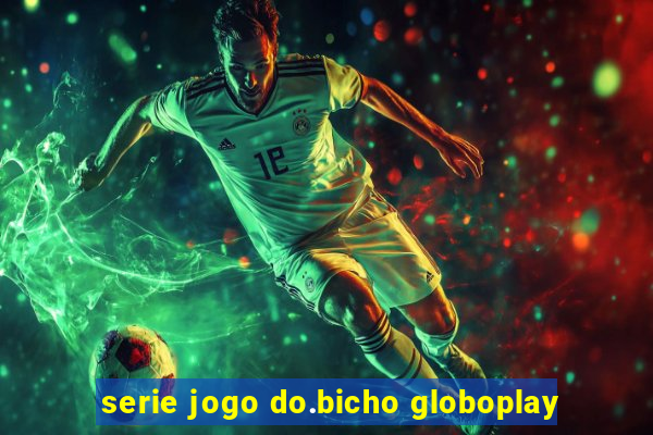 serie jogo do.bicho globoplay