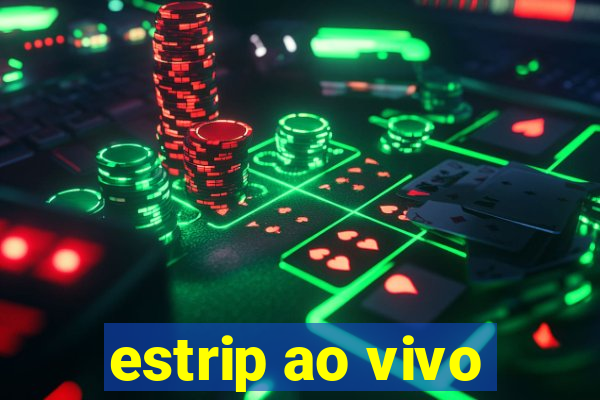 estrip ao vivo