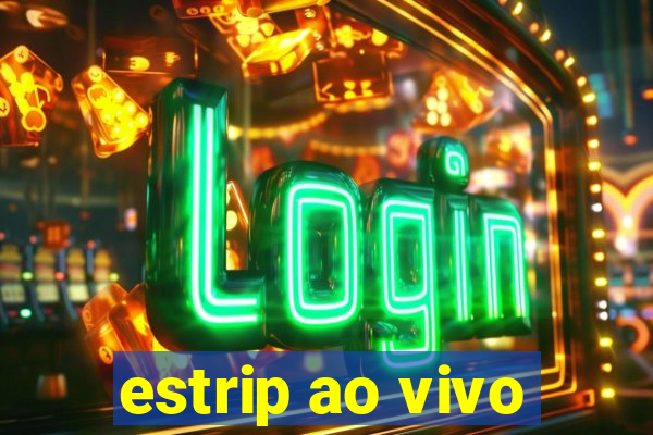 estrip ao vivo