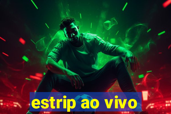 estrip ao vivo