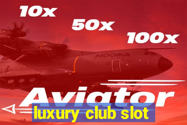 luxury club slot